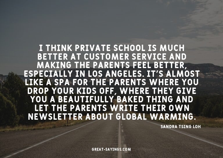 I think private school is much better at customer servi