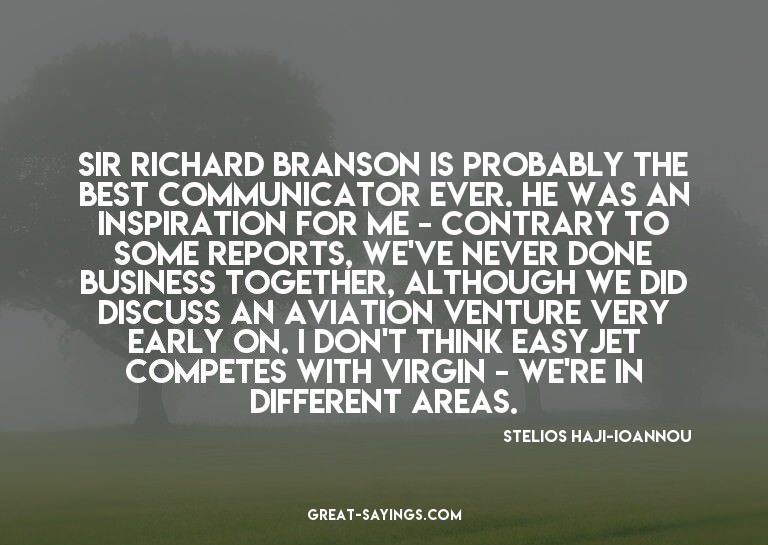 Sir Richard Branson is probably the best communicator e