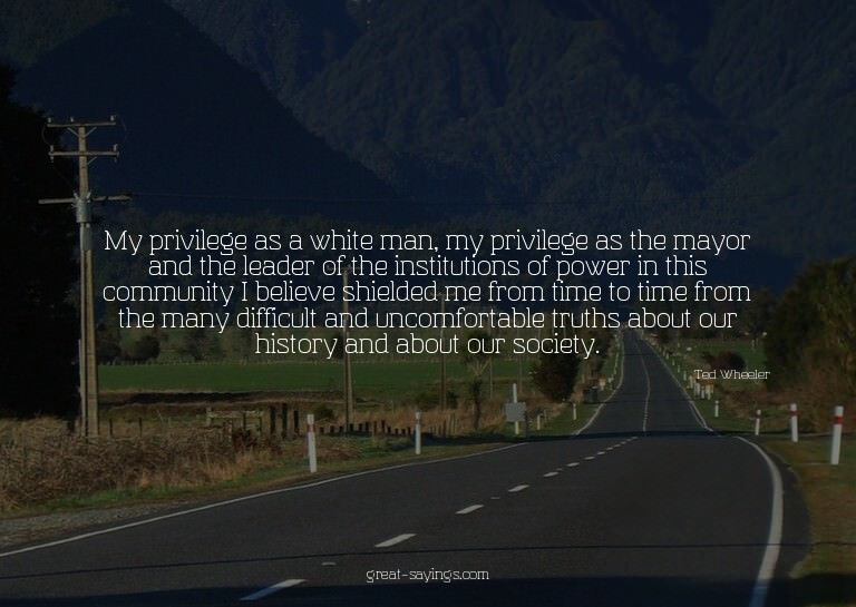 My privilege as a white man, my privilege as the mayor