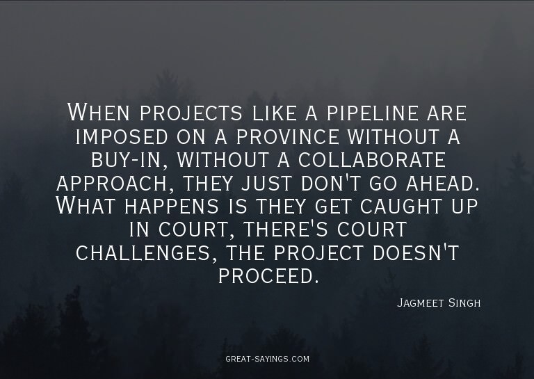 When projects like a pipeline are imposed on a province