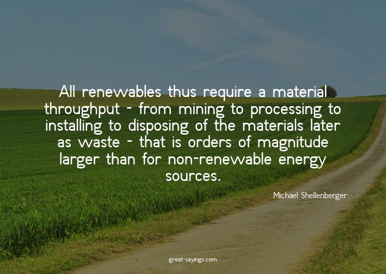 All renewables thus require a material throughput - fro