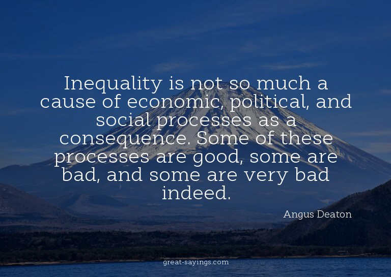 Inequality is not so much a cause of economic, politica