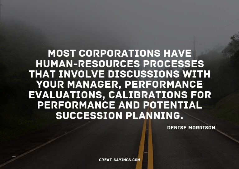 Most corporations have human-resources processes that i
