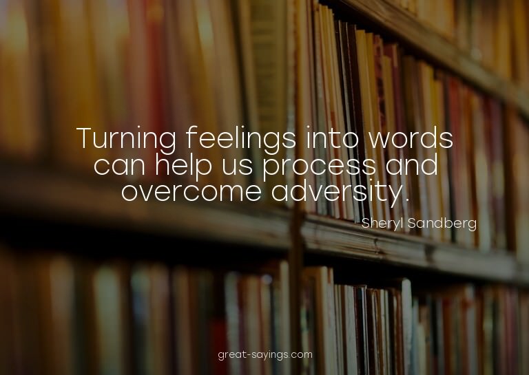 Turning feelings into words can help us process and ove