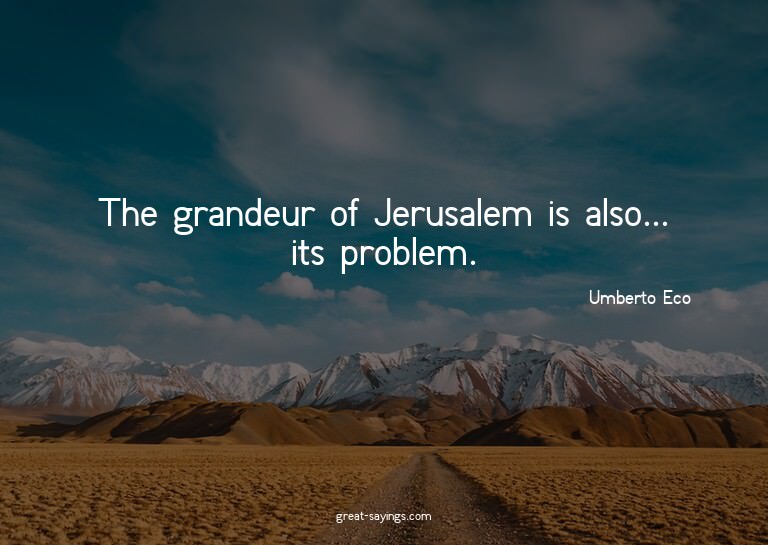 The grandeur of Jerusalem is also... its problem.


