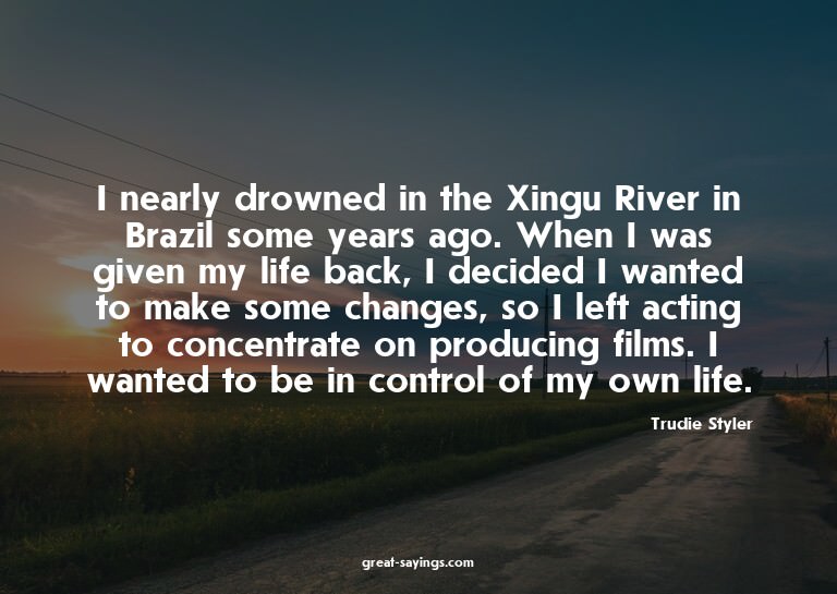I nearly drowned in the Xingu River in Brazil some year