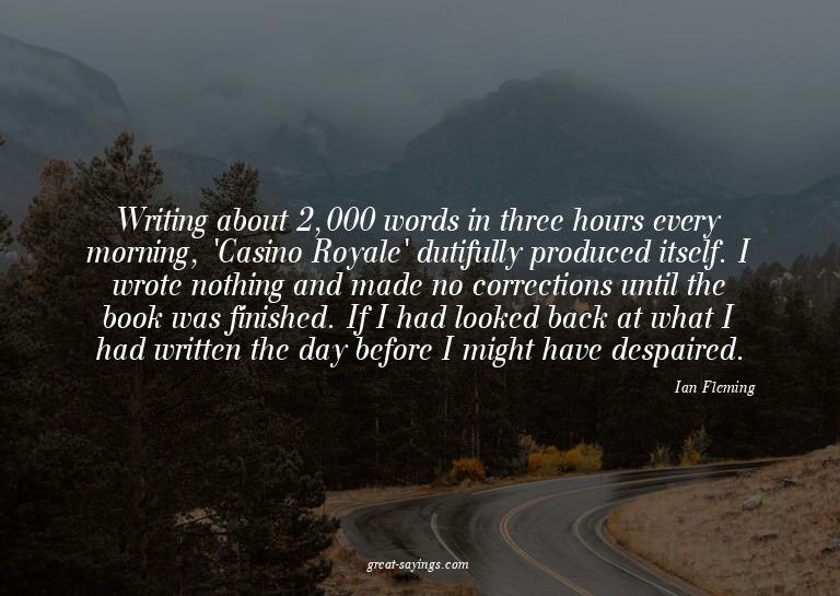 Writing about 2,000 words in three hours every morning,