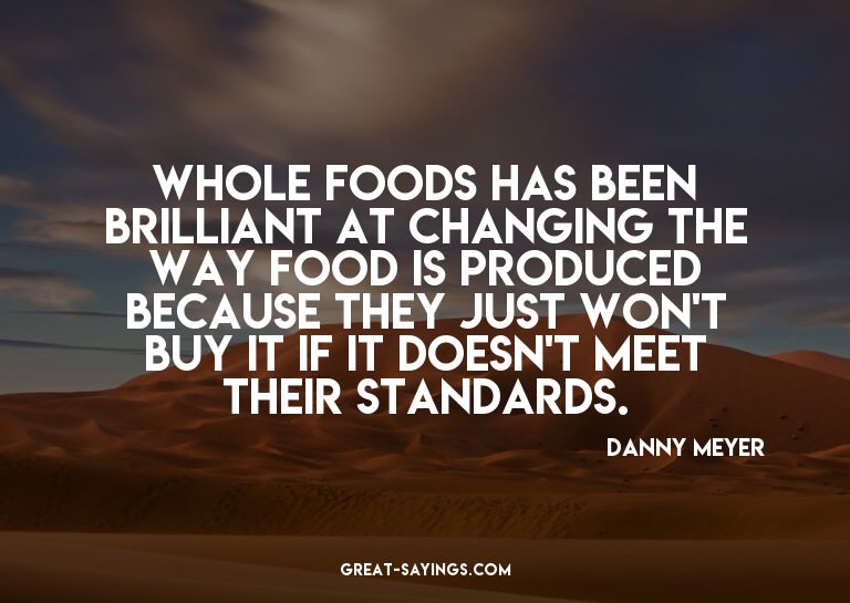 Whole Foods has been brilliant at changing the way food