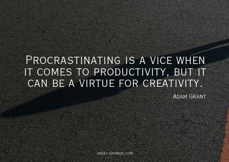 Procrastinating is a vice when it comes to productivity