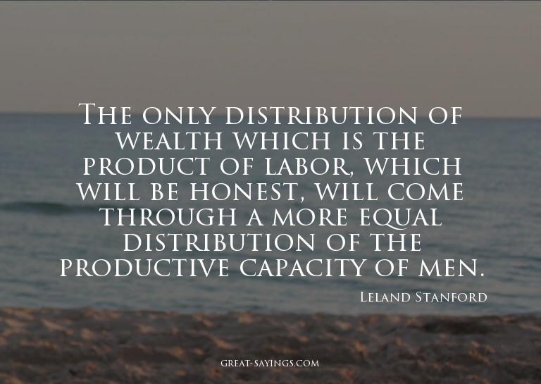 The only distribution of wealth which is the product of
