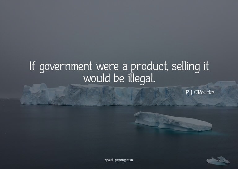 If government were a product, selling it would be illeg