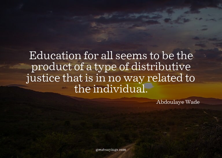 Education for all seems to be the product of a type of