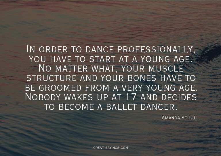 In order to dance professionally, you have to start at