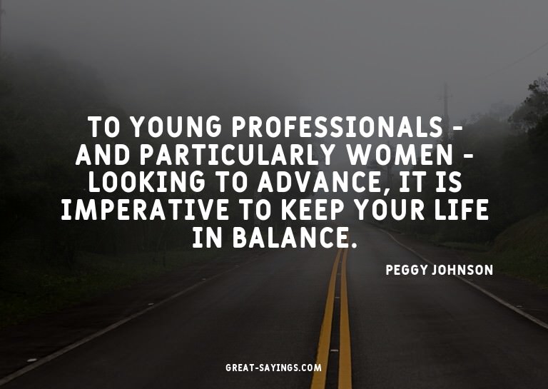 To young professionals - and particularly women - looki