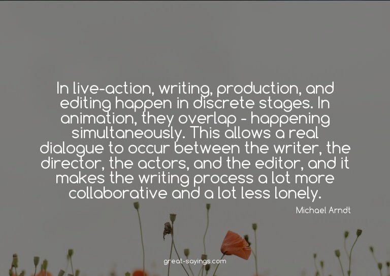 In live-action, writing, production, and editing happen