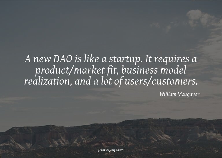 A new DAO is like a startup. It requires a product/mark