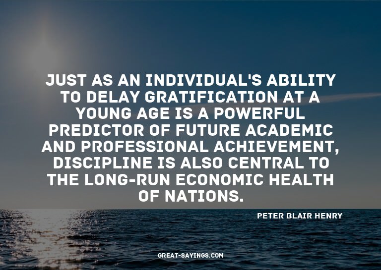 Just as an individual's ability to delay gratification