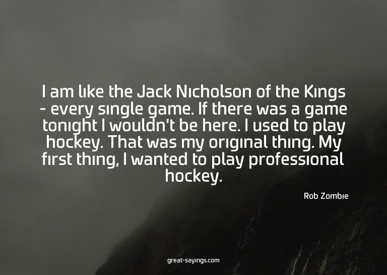 I am like the Jack Nicholson of the Kings - every singl