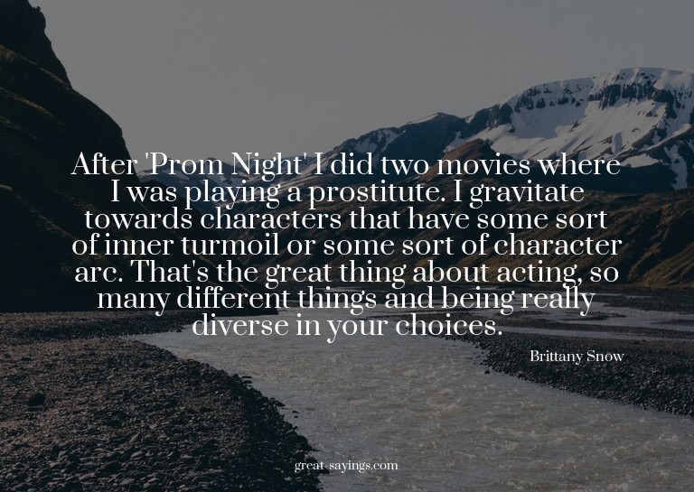 After 'Prom Night' I did two movies where I was playing