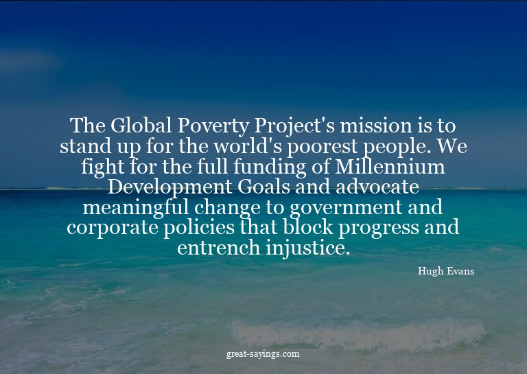 The Global Poverty Project's mission is to stand up for