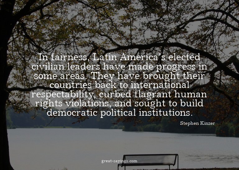 In fairness, Latin America's elected civilian leaders h