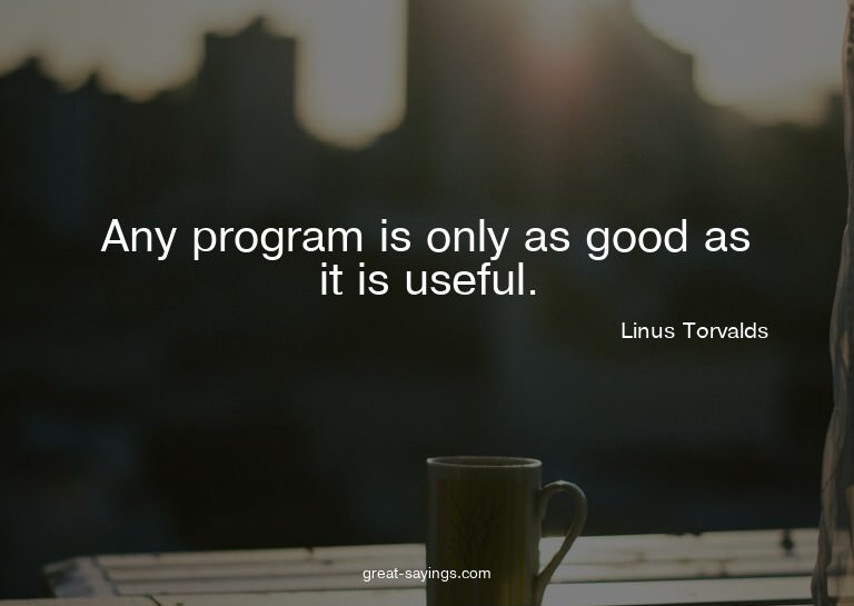 Any program is only as good as it is useful.


