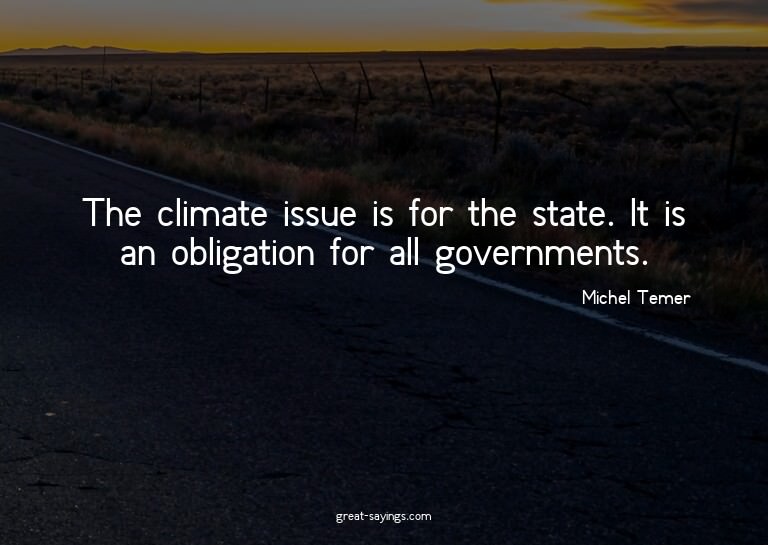 The climate issue is for the state. It is an obligation