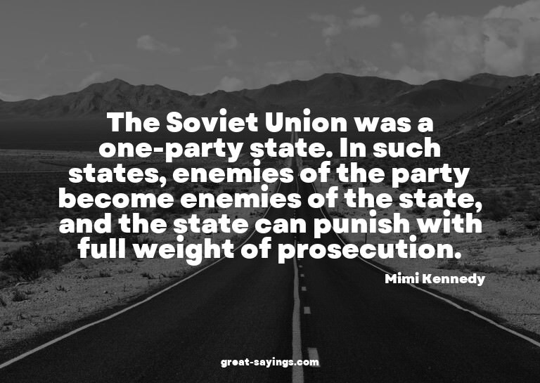 The Soviet Union was a one-party state. In such states,