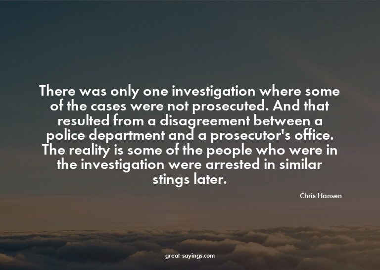 There was only one investigation where some of the case
