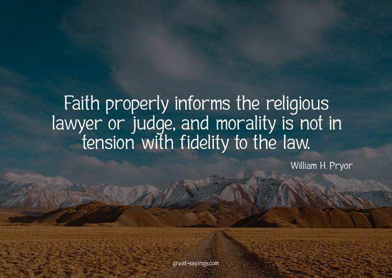Faith properly informs the religious lawyer or judge, a