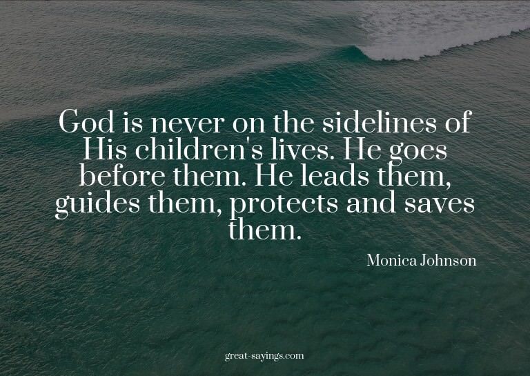 God is never on the sidelines of His children's lives.