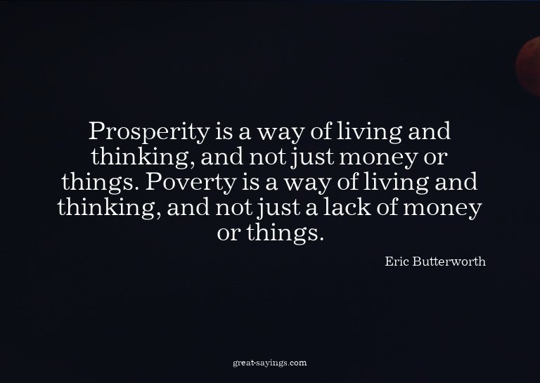 Prosperity is a way of living and thinking, and not jus