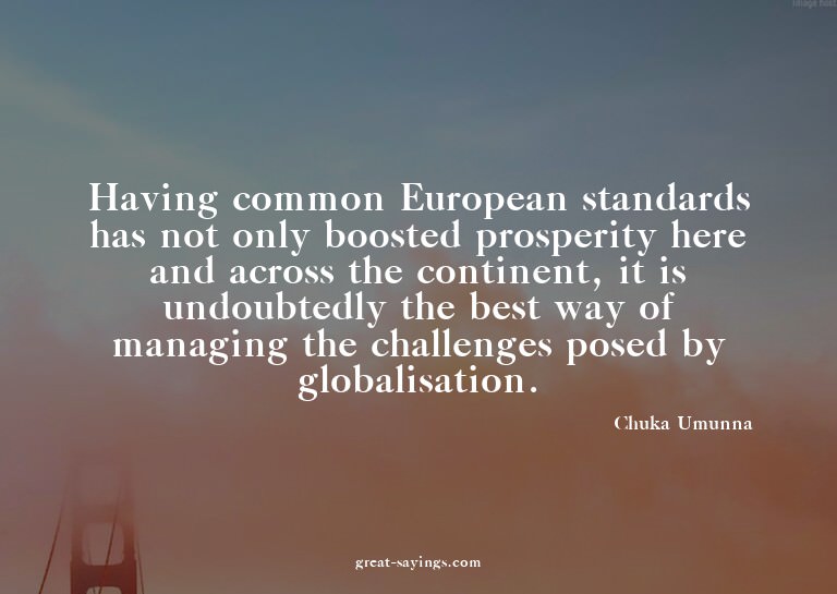 Having common European standards has not only boosted p