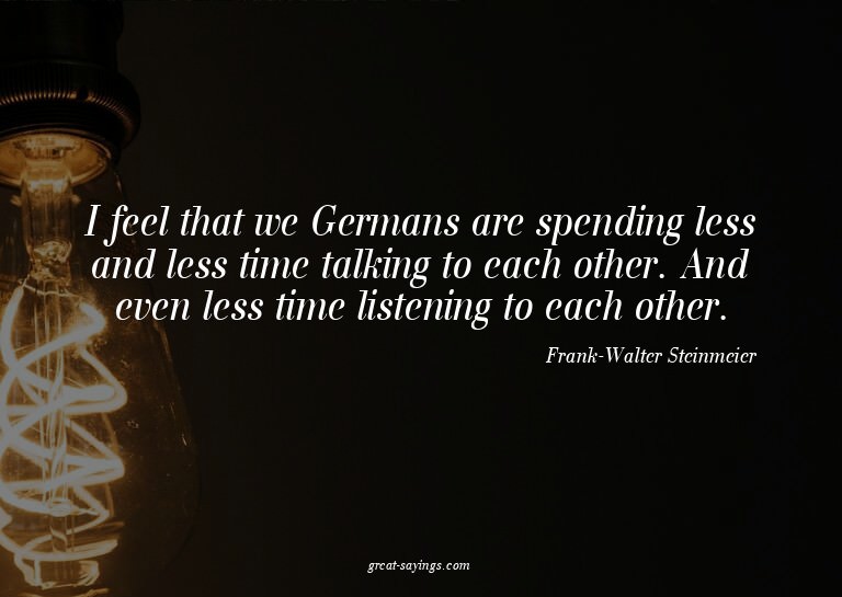 I feel that we Germans are spending less and less time