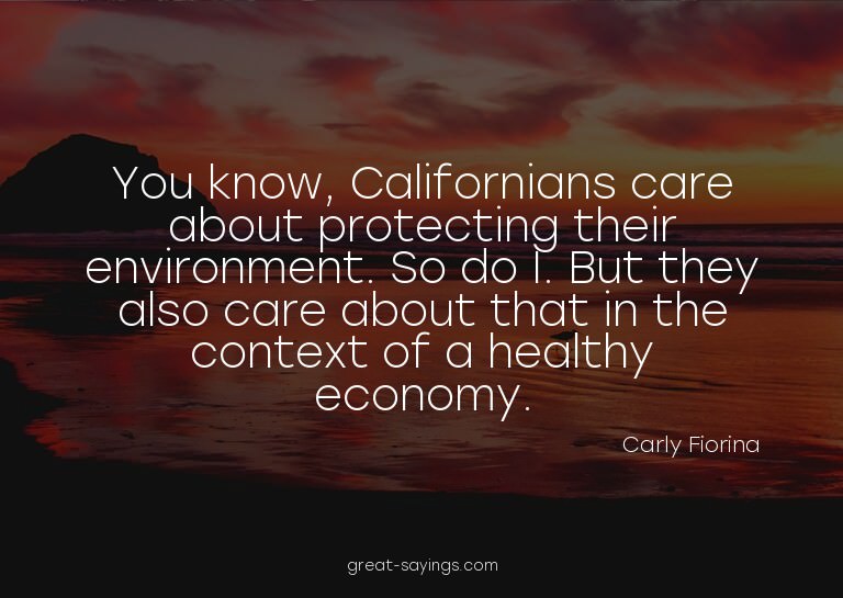 You know, Californians care about protecting their envi