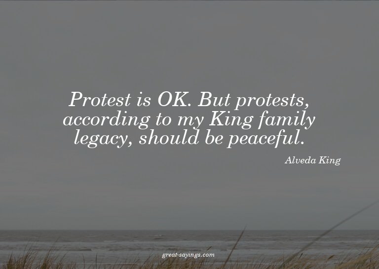 Protest is OK. But protests, according to my King famil