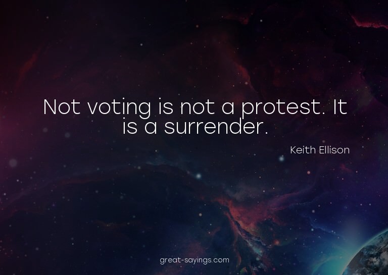 Not voting is not a protest. It is a surrender.

