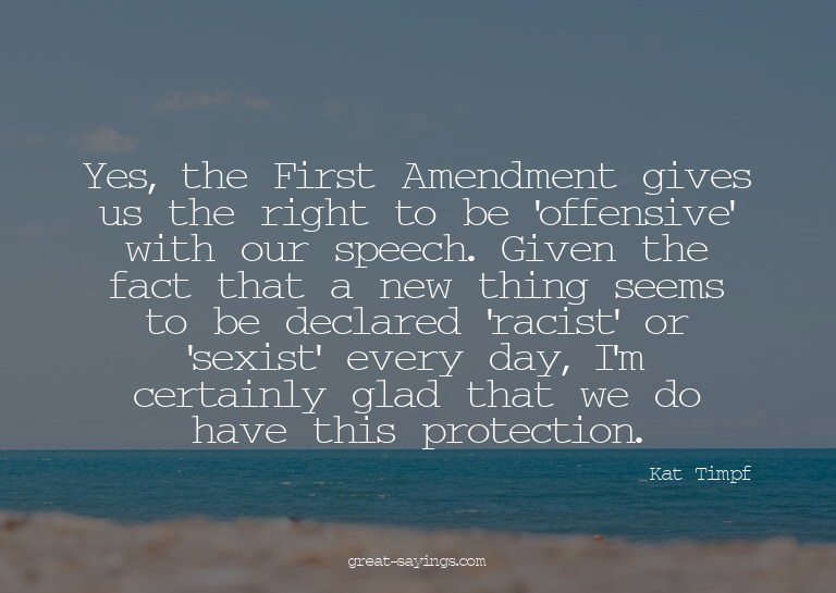 Yes, the First Amendment gives us the right to be 'offe