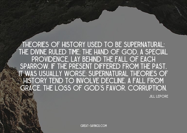 Theories of history used to be supernatural: the divine