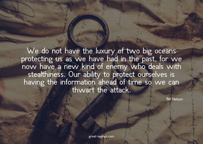 We do not have the luxury of two big oceans protecting