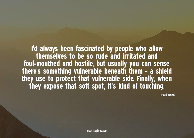 I'd always been fascinated by people who allow themselv