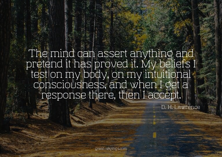 The mind can assert anything and pretend it has proved