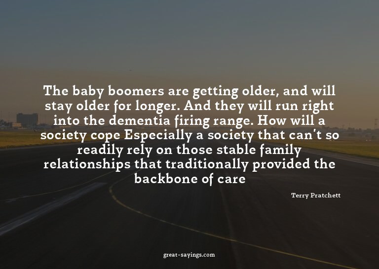 The baby boomers are getting older, and will stay older