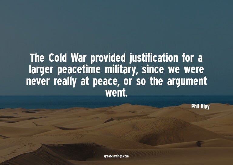 The Cold War provided justification for a larger peacet