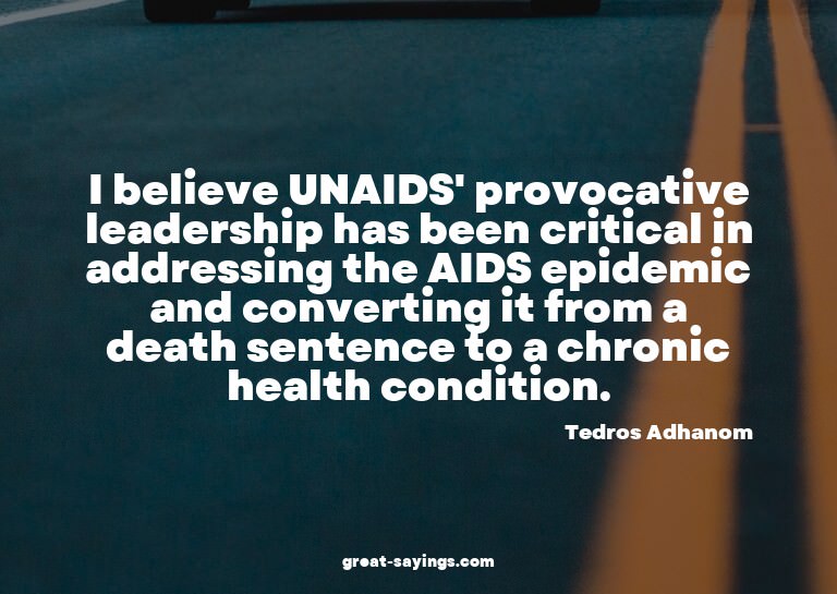 I believe UNAIDS' provocative leadership has been criti