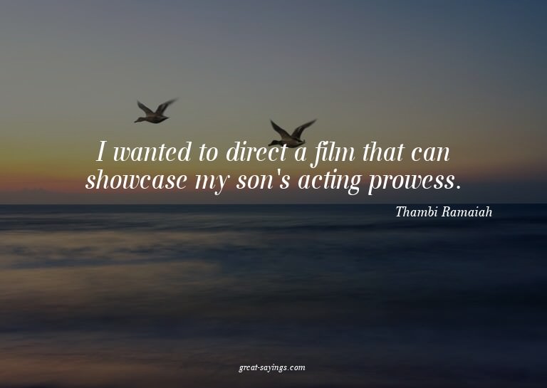I wanted to direct a film that can showcase my son's ac