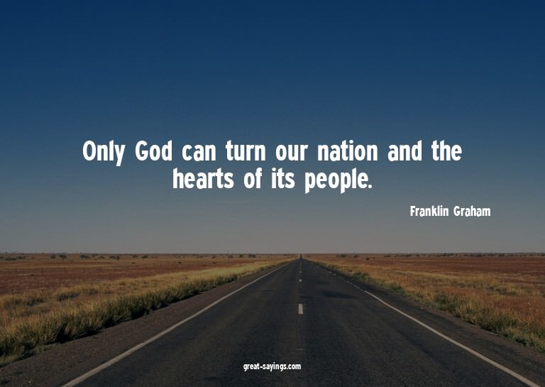 Only God can turn our nation and the hearts of its peop