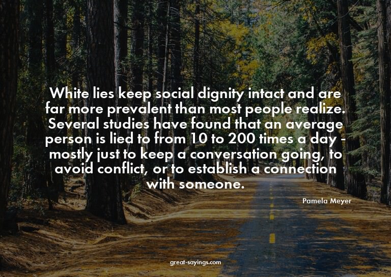 White lies keep social dignity intact and are far more