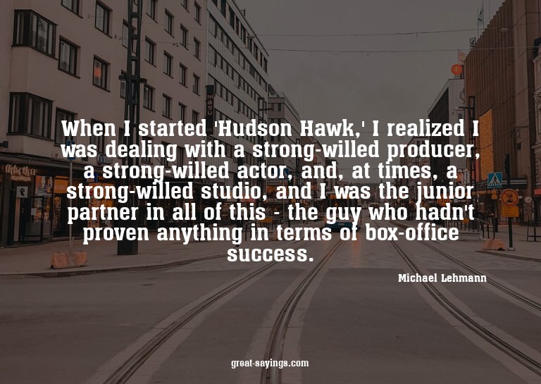 When I started 'Hudson Hawk,' I realized I was dealing