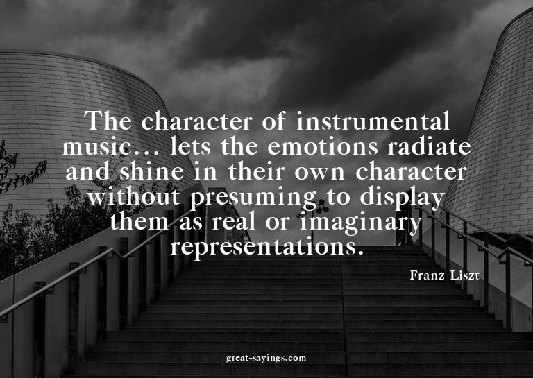 The character of instrumental music... lets the emotion